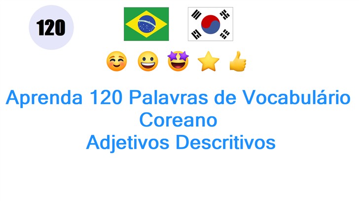 Aprenda 120 Palavras de Vocabulário Coreano: Adjetivos Descritivos